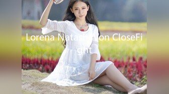 Lorena NatashaVon CloseFight