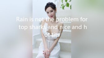 Rain is not the problem for top sharks and nice and hot tits